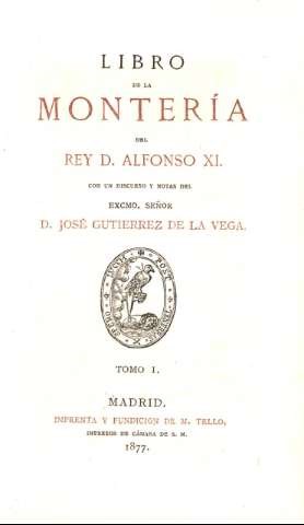 Libro de la Montería del Rey D. Alfonso XI 1877 Alfonso XI Rey de Castilla 1311 1350